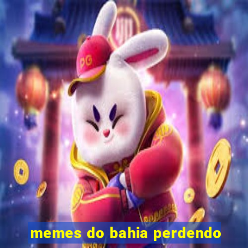 memes do bahia perdendo